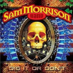 The Sam Morrison Band : Dig It or Don't